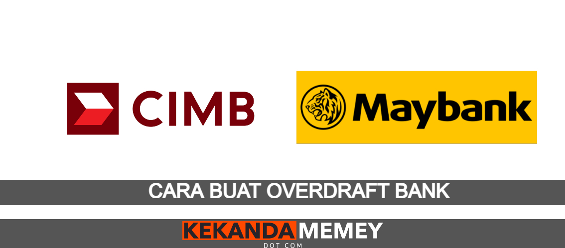 Cara Buat Overdraft Bank Maybank Cimb Pinjaman Od Kekandamemey