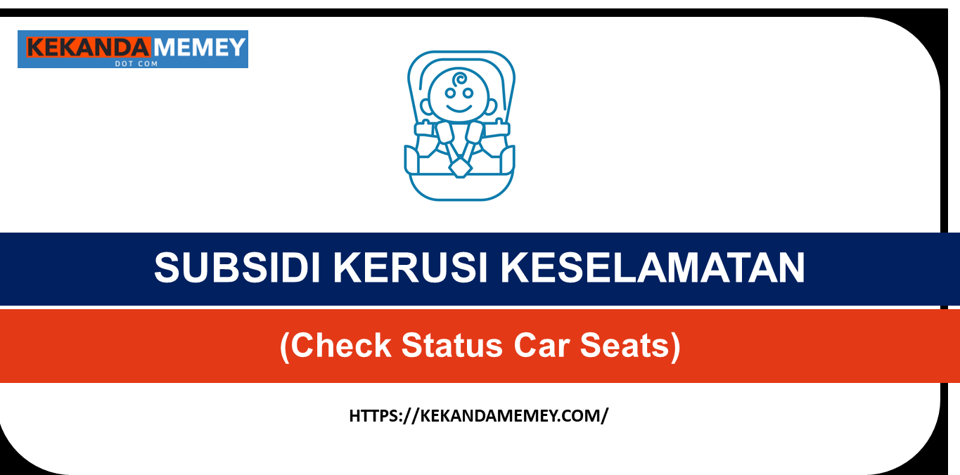 PERMOHONAN SUBSIDI PEMBELIAN KERUSI KESELAMATAN (Check Status Car Seats)